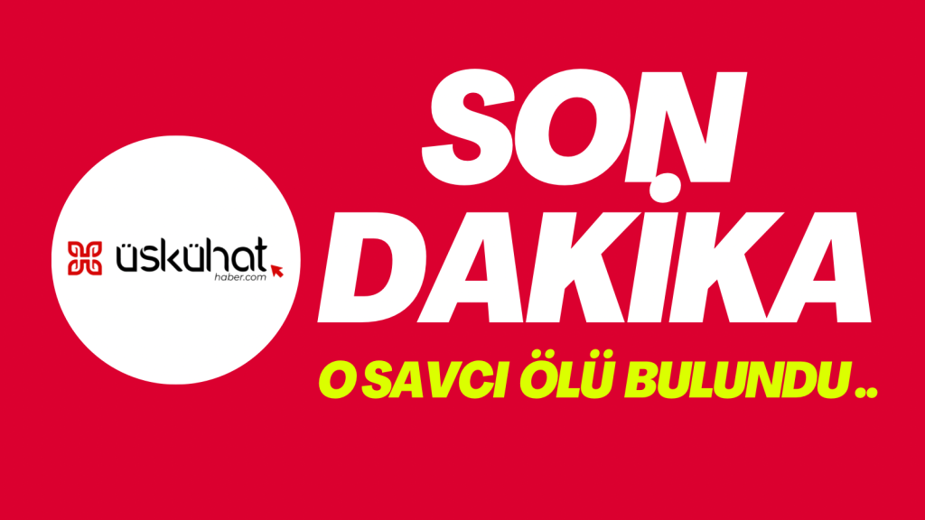 SON DAKİKA | Cumhuriyet Savcısı ölü bulundu 