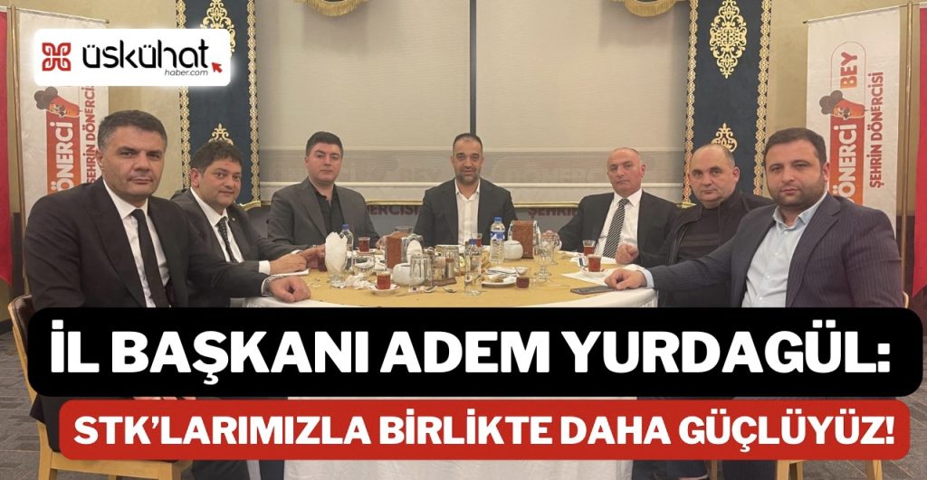 MHP Erzurum İl Başkanı Adem Yurdagül: STK’larımızla birlikte daha güçlüyüz! 